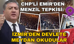 CHP’li Emir’den Menzil tepkisi: İzmir'den devlete meydan okudular