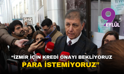 Başkan Tugay: "İzmir için kredi onayı bekliyoruz, para istemiyoruz"