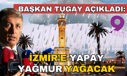 İzmir'e yapay yağmur yağdırılması için düğmeye basıldı