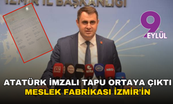 Atatürk imzalı tapu ortaya çıktı: Meslek Fabrikası İzmir’in