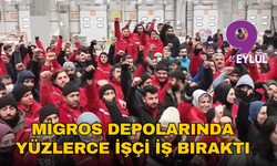 Migros depolarında yüzlerce işçi iş bıraktı