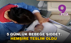 5 günlük bebeğe şiddet: Hemşire teslim oldu