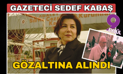 Gazeteci Sedef Kabaş gece yarısı gözaltına alındı