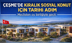 Çeşme’de kiralık sosyal konut için tarihi adım: Meclisten oy birliğiyle geçti