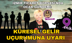 İzmir Ticaret Borsası’nda Ocak Gündemi: Küresel Gelir Uçurumuna Uyarı