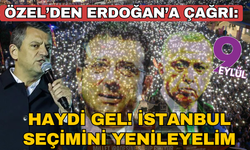 Özgür Özel'den Erdoğan'a çağrı: İstanbul seçimlerini yenileyelim