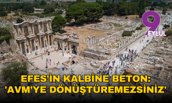 Efes’in kalbine beton: 'AVM’ye dönüştüremezsiniz'