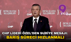 CHP lideri Özel’den Suriye mesajı: Barış süreci hızlanmalı