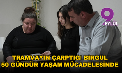 Tramvayın çarptığı Birgül 50 gündür yaşam mücadelesi veriyor