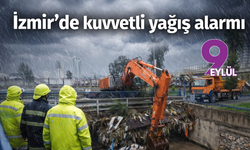 İzmir’de kuvvetli yağış alarmı: 1310 personel, 342 araç ve 200 pompa sahada