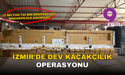 İzmir’de dev kaçakçılık operasyonu: 12 milyon 720 bin bandrolsüz makaron ele geçirildi