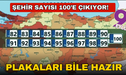 Şehir Sayısı 100’e Çıkıyor! Plakaları bile hazır