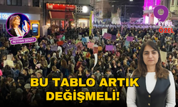 Kadın cinayetlerindeki tablo artık değişmeli!