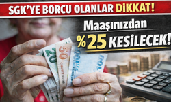 SGK’ye borcu olanlar dikkat: Maaşlardan yüzde 25 kesinti başladı
