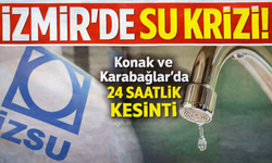 Konak ve Karabağlar’da 24 saatlik su kesintisi: 18 mahalle etkilenecek