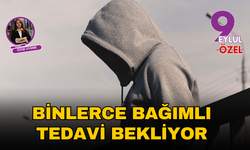 Bağımlı binlerce kişi tedavi bekliyor