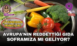 Avrupa’nın reddettiği gıda soframıza mı geliyor?