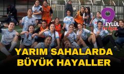 Kızlar Yokluğa Gol Atıyor! Yarım Sahalarda Büyük Hayaller