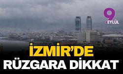 İzmir'de rüzgara dikkat! İşte hava durumu...