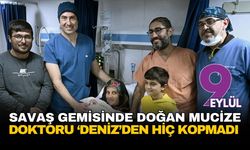 Savaş gemisinde doğan mucize: Doktoru ‘Hatice Deniz’den hiç kopmadı