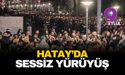 Hatay'da sessiz yürüyüş...