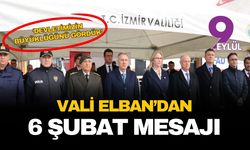 İzmir Valisi Süleyman Elban’dan 6 Şubat mesajı: O dönemde milletimizin, devletimizin büyüklüğünü gördük