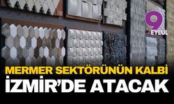 Mermer sektörünün kalbi İzmir'de atacak: Marble İzmir hazırlıkları tam gaz