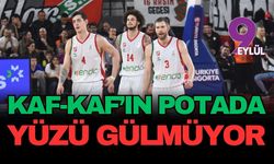 Kaf-Kaf'ın potada yüzü gülmüyor