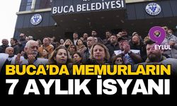 Buca'da memurların 7 aylık isyanı