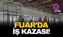 İzmir Fuar'da iş kazası!