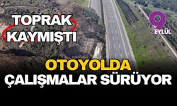 Toprak kaymıştı... İzmir-İstanbul Otoyolu'nda çalışmalar sürüyor
