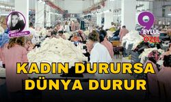 Kadın Durursa Dünya Durur
