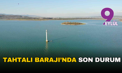 İzmir barajlarında son tablo: Tahtalı yükselişte mi?