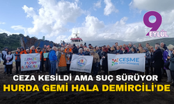 Ceza kesildi ama suç sürüyor: Hurda gemi hala Demircili'de
