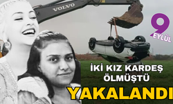 İki kız kardeş yaşamını yitirmişti: Yakalandı