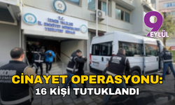 İzmir’de organize cinayet operasyonu: 16 kişi tutuklandı