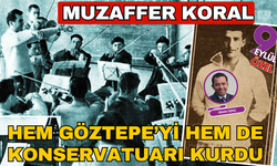 Hem konservatuarın, hem de Göztepe'nin kurucusu; Muzaffer Koral