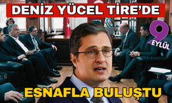 Deniz Yücel Tire’de esnaf ve üreticilerle buluştu