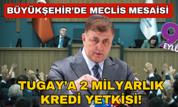 Büyükşehir’de meclis mesaisi sona erdi... Tugay’a 2 milyarlık kredi yetkisi!