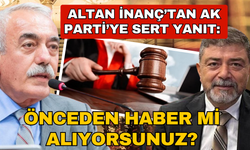 Altan İnanç’tan AK Parti’ye sert yanıt: “Önceden haber mi alıyorsunuz?”