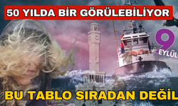 İzmir’de 50 yılda bir görülebilen meteorolojik tablo