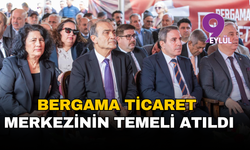 Bergama ticaret merkezinin temeli atıldı