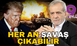 Yanıbaşımızda her an savaş çıkabilir