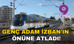 Genç adam İZBAN'ın önüne atladı