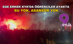 Ege Erkek KYK yurdunda öğrenciler ayakta: Su yok, asansör yok