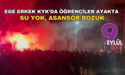 Ege Erkek KYK yurdunda öğrenciler ayakta: Su yok, asansör bozuk