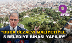 Cemil Tugay: “Buca Cezaevi Bedeliyle 5 Belediye Binası Yapılır”