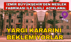 İzmir Büyükşehir'den Meslek Fabrikası açıklaması; Hiç haber verilmedi