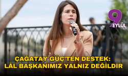 Çağatay Güç’ten destek: Lâl Başkanımız yalnız değildir