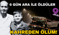 Kahreden olay: Baba ve oğlu 6 gün arayla öldü
